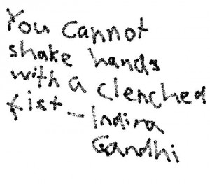 WalkfofLove You cannot shake hands with a clenched fist - Indira Gandhi