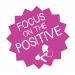 How would you make a difference? Focus on the Positive, details below.